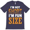 I Am Not Short I Am Fun Size T-Shirt