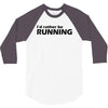 i'd rather be running funny cool run runner marathon sport athlete shi 3/4 Sleeve Shirt