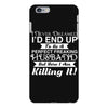 i never dreamed i'd end up to be a perfect freaking husband but here i iPhone 6 Plus/6s Plus Case