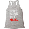 don't mess with nigel Racerback Tank