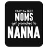 Only The Best Moms Get Promoted To Nanna Mousepad