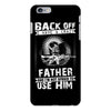 Back Off I Have A Crazy Father And I am not Afraid To Use Him iPhone 6/6s Plus Case