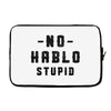 No Hablo Stupid Laptop sleeve