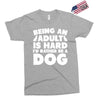 Being an adult is hard I'd rather be a dog Exclusive T-shirt