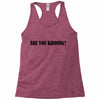 are you kidding Racerback Tank