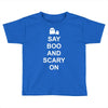 say boo and scary on Toddler T-shirt