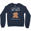 i can't feel my face Crewneck Sweatshirt