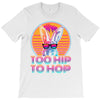 Too Hip To Hop  Bunny Easter T-Shirt