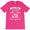 i love the world i will never stop exploring T-Shirt