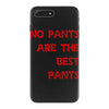 no pants are the best pants iPhone 7 Plus Case