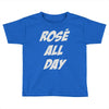 rose' all day Toddler T-shirt