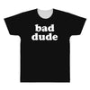 bad dude All Over Men's T-shirt