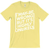 i may be wrong but it's highly unlikely T-Shirt