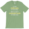 engineer's motto can't understand it for you T-Shirt