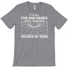 its all fun and games until someone divides T-Shirt