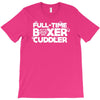 full time boxer cuddler T-Shirt