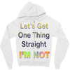 let's get one thing straight im not Zipper Hoodie