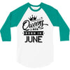 Queens Are Born In June 3/4 Sleeve Shirt