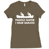 paddle faster i hear banjos hick redneck deliverance creek canoe Ladies Fitted T-Shirt