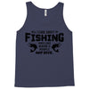 All I Care About Is Fishing And Like Maybe 3 People And Beer Tank Top