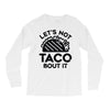 lets not taco bout it Long Sleeve Shirts