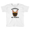 pardon my french Toddler T-shirt