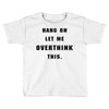 Hang On Let Me Overthink This Toddler T-shirt