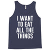 i want to eat all the things Tank Top
