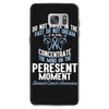 do not dwell in the past do not dream of the future concentrate the mi Samsung Galaxy S7 Case