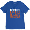 beer is always the answer V-Neck Tee