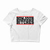 bonjour bitches Crop Top