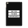 Say Tes to New Adventures iPad Mini 4