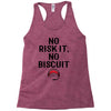 no risk it, no biscuit Racerback Tank
