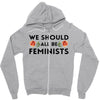 We Sould All Be Feminists Zipper Hoodie