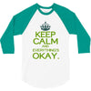keep calm everything okay 3/4 Sleeve Shirt