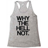 why the hell not Racerback Tank