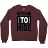 nothing to hide Crewneck Sweatshirt