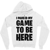 i paused my game to be here Zipper Hoodie