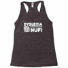 dyslexia makes reading nuf Racerback Tank