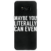 maybe you literally can even Samsung Galaxy S8