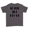 Friends Quote - We Were On A Break Youth Tee
