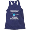 technically, the glass is always full Racerback Tank