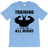 Training to be Like All Might T-Shirt