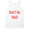 don't be mad Tank Top