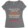 how do you keep an idiot entertained for hours see front Women's Triblend Scoop T-shirt