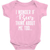 I Wonder If Beer Thinks About Me Baby Bodysuit