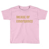 incase of emergency Toddler T-shirt