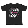 Daddy is my Hero Baby Girl Toddler T-shirt