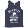This Is What A Bad Ass Sister Looks Like Tank Top