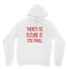 there's no future in time travel Unisex Hoodie